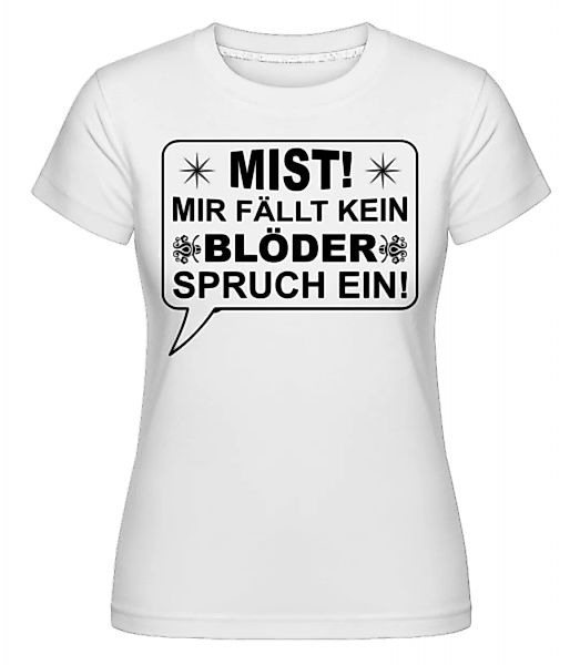 Mist Kein Blöder Spruch · Shirtinator Frauen T-Shirt günstig online kaufen