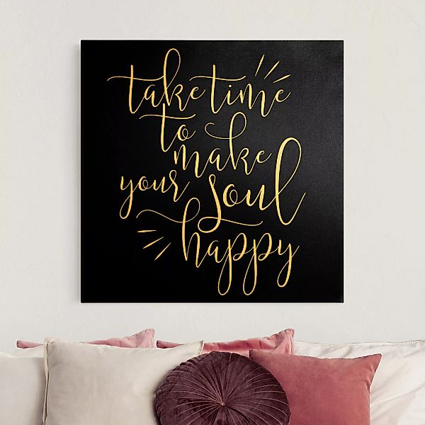 Leinwandbild Gold Take time to make your soul happy Schwarz günstig online kaufen