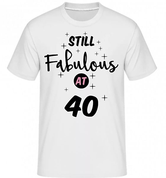 Still Fabulous At 40 · Shirtinator Männer T-Shirt günstig online kaufen