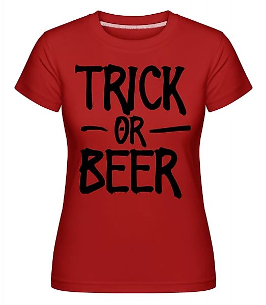 Trick Or Beer · Shirtinator Frauen T-Shirt günstig online kaufen
