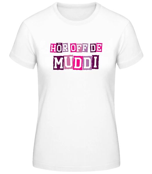 Hör Off De Muddi · Frauen Basic T-Shirt günstig online kaufen
