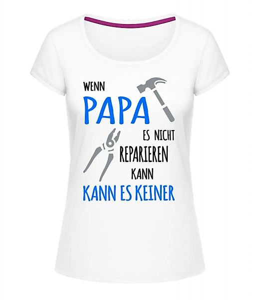Wenn Papa Es Nicht Reparieren Kann · Frauen T-Shirt U-Ausschnitt günstig online kaufen