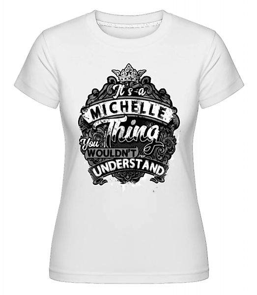 It's A Michelle Thing · Shirtinator Frauen T-Shirt günstig online kaufen