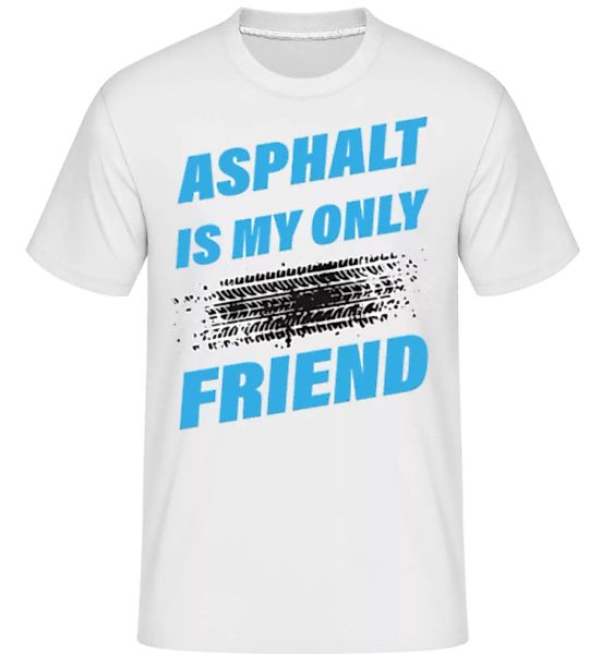 Asphalt Is My Only Friend Car · Shirtinator Männer T-Shirt günstig online kaufen