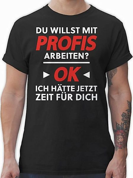 Shirtracer T-Shirt Du willst mit Profis arbeiten - Weiß Sprüche Statement m günstig online kaufen