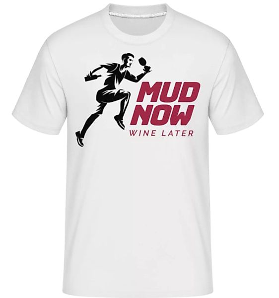 Mud Now Wine Later · Shirtinator Männer T-Shirt günstig online kaufen
