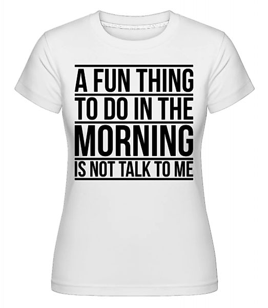 Don't Talk To Me In The Morning · Shirtinator Frauen T-Shirt günstig online kaufen