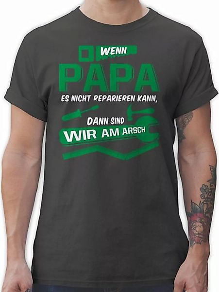 Shirtracer T-Shirt Wenn Papa es nicht reparieren kann dann sind wir am Arsc günstig online kaufen