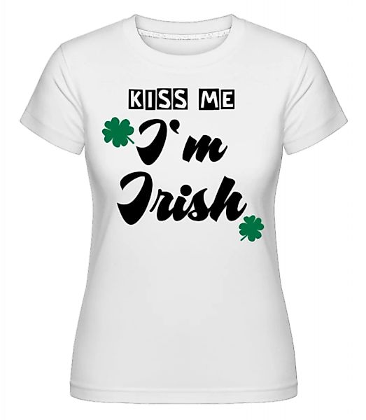 Kiss Me I'm Irish · Shirtinator Frauen T-Shirt günstig online kaufen