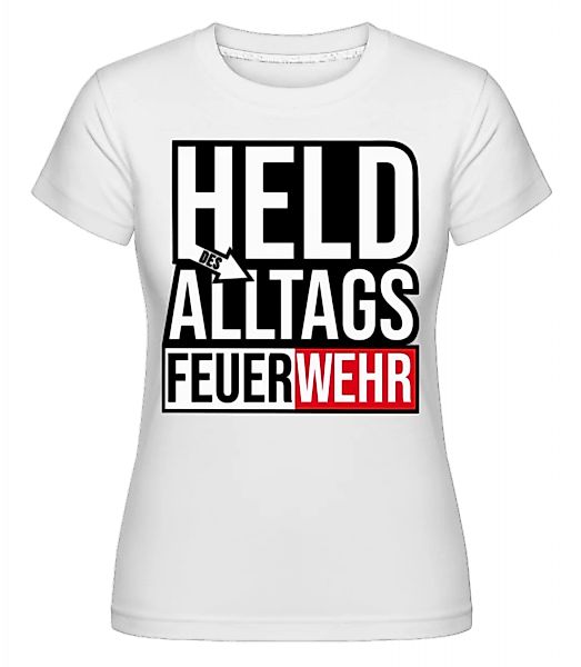 Held Des Alltags Feuerwehr · Shirtinator Frauen T-Shirt günstig online kaufen