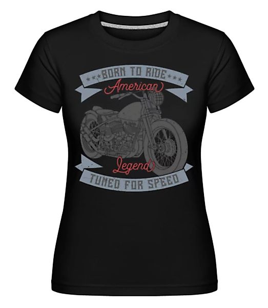 Born To Ride · Shirtinator Frauen T-Shirt günstig online kaufen