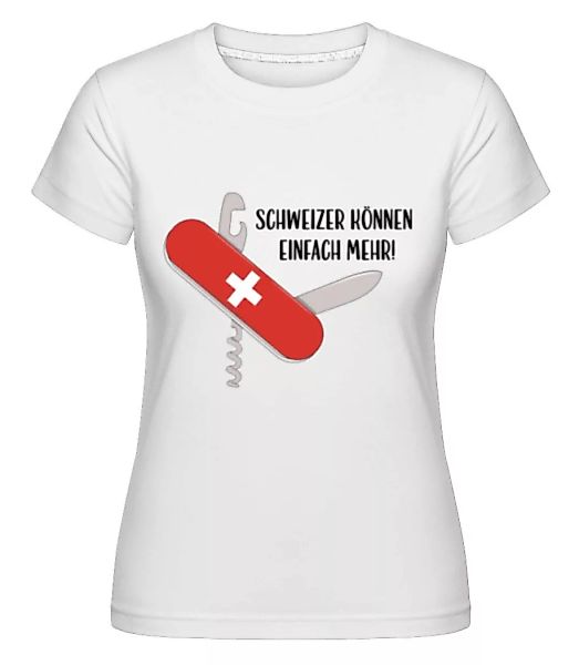 Schweizer Können Einfach Mehr · Shirtinator Frauen T-Shirt günstig online kaufen