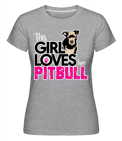 Girl Loves Pitbull · Shirtinator Frauen T-Shirt günstig online kaufen