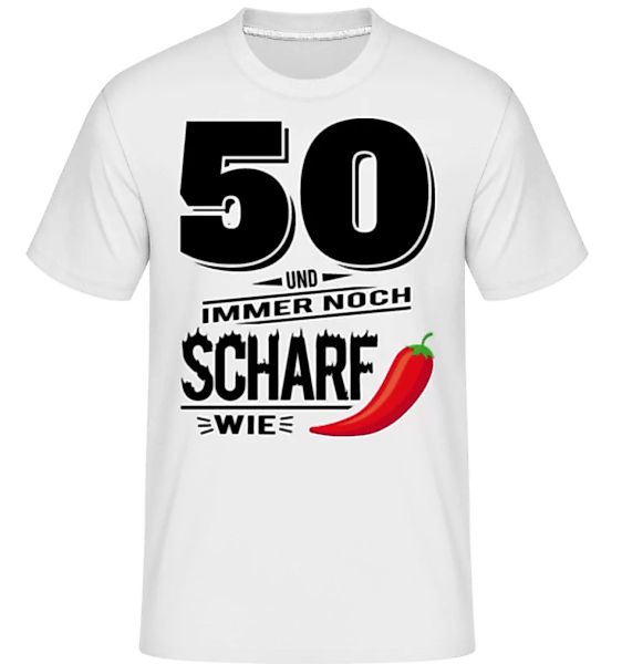 50 Und Scharf Wie Chili · Shirtinator Männer T-Shirt günstig online kaufen