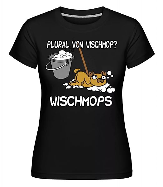 Wischmops · Shirtinator Frauen T-Shirt günstig online kaufen