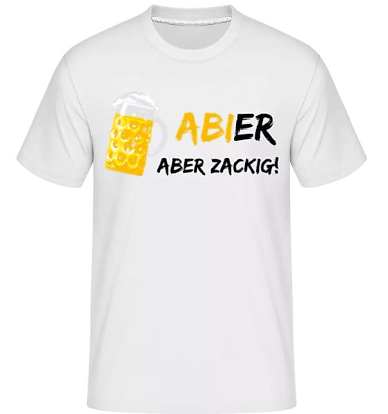 Abier Aber Zackig · Shirtinator Männer T-Shirt günstig online kaufen