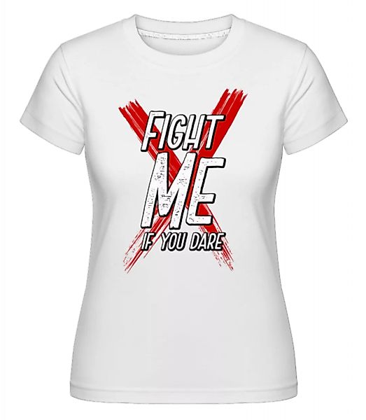 Fight Me If You Dare · Shirtinator Frauen T-Shirt günstig online kaufen