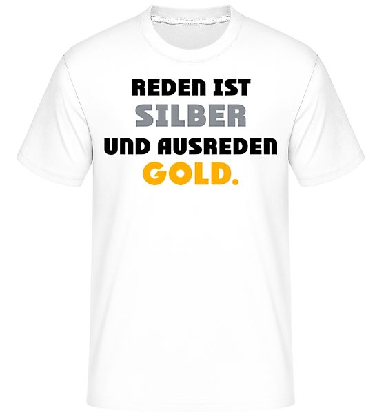 Reden Ist Silber Und Ausreden Gold · Shirtinator Männer T-Shirt günstig online kaufen