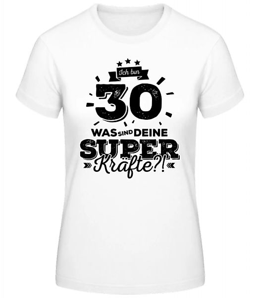 Ich Bin 30 - Superkräfte · Frauen Basic T-Shirt günstig online kaufen