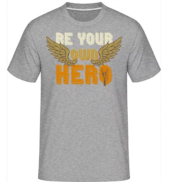Be Your Own Hero · Shirtinator Männer T-Shirt günstig online kaufen