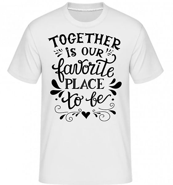 Together Is Our Favourite Place · Shirtinator Männer T-Shirt günstig online kaufen