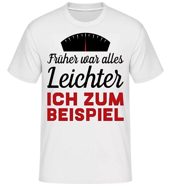 Früher War Alles Leichter · Shirtinator Männer T-Shirt günstig online kaufen