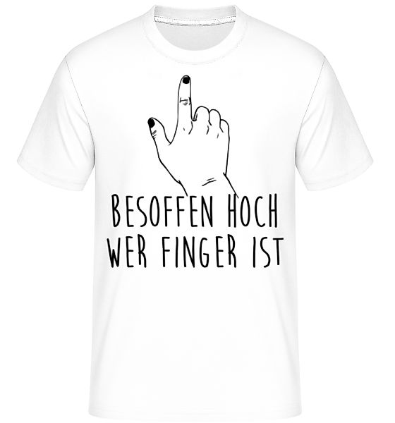 Besoffen Hoch Wer Finger Ist · Shirtinator Männer T-Shirt günstig online kaufen