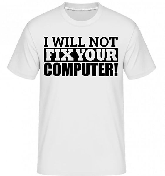 I Will Not Fix Your Computer · Shirtinator Männer T-Shirt günstig online kaufen