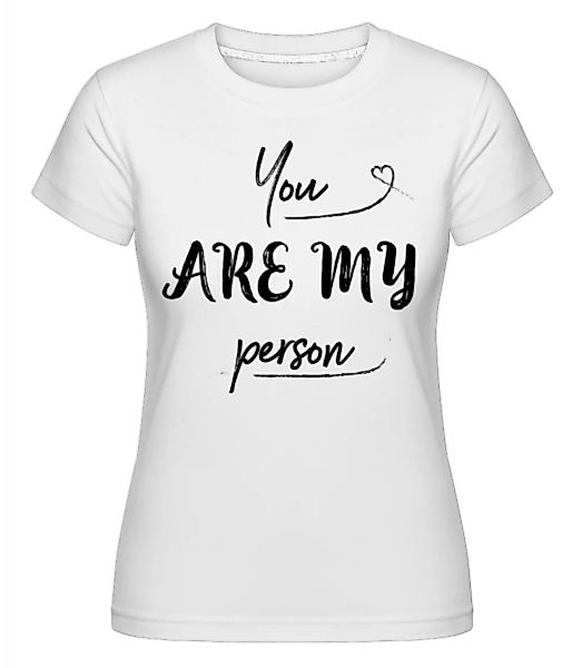 You Are My Person · Shirtinator Frauen T-Shirt günstig online kaufen