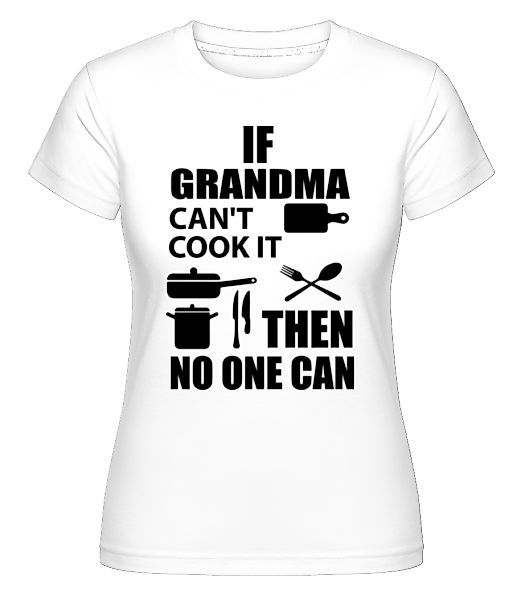 If Grandma Can't Cook It · Shirtinator Frauen T-Shirt günstig online kaufen