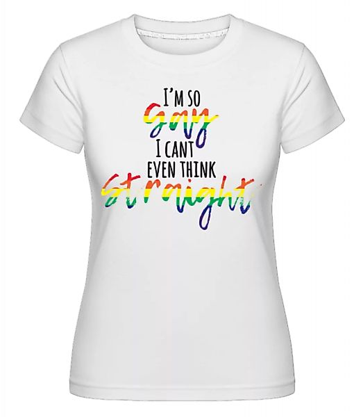I'm So Gay · Shirtinator Frauen T-Shirt günstig online kaufen