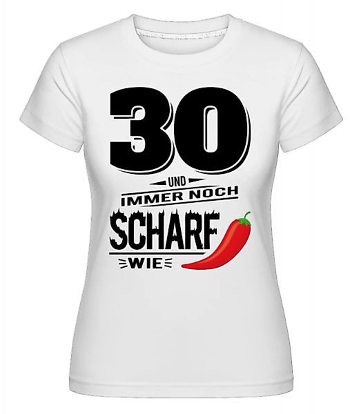 30 Und Scharf Wie Chili · Shirtinator Frauen T-Shirt günstig online kaufen