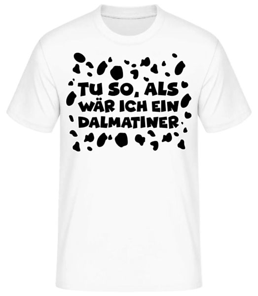 Als Wär Ich Ein Dalmatiner · Männer Basic T-Shirt günstig online kaufen