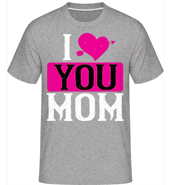 I Love You Mom · Shirtinator Männer T-Shirt günstig online kaufen
