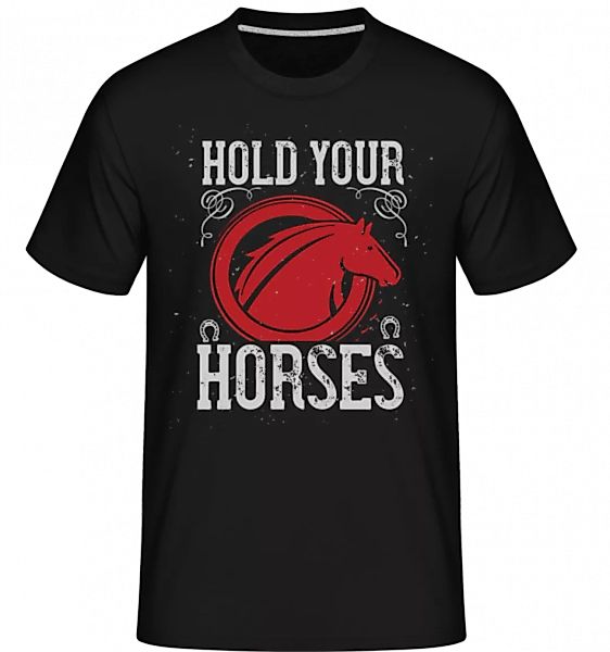 Hold Your Horses · Shirtinator Männer T-Shirt günstig online kaufen