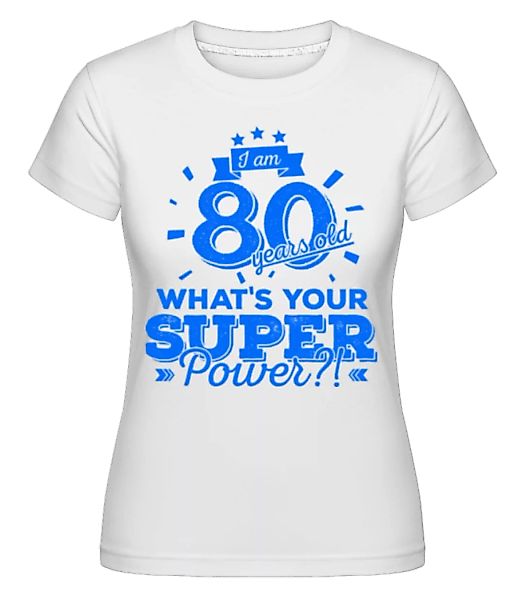 Superpower 80 Years Old · Shirtinator Frauen T-Shirt günstig online kaufen