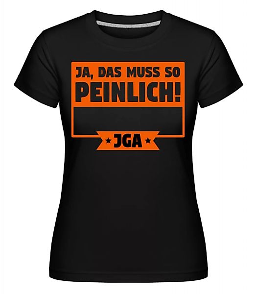 JGA Ja Das Muss So Peinlich · Shirtinator Frauen T-Shirt günstig online kaufen