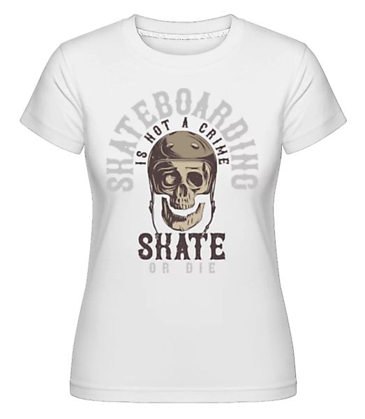 Skate Or Die · Shirtinator Frauen T-Shirt günstig online kaufen