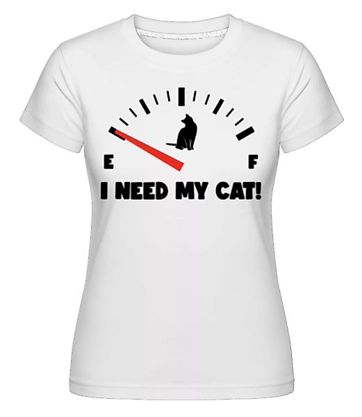I Need My Cat · Shirtinator Frauen T-Shirt günstig online kaufen