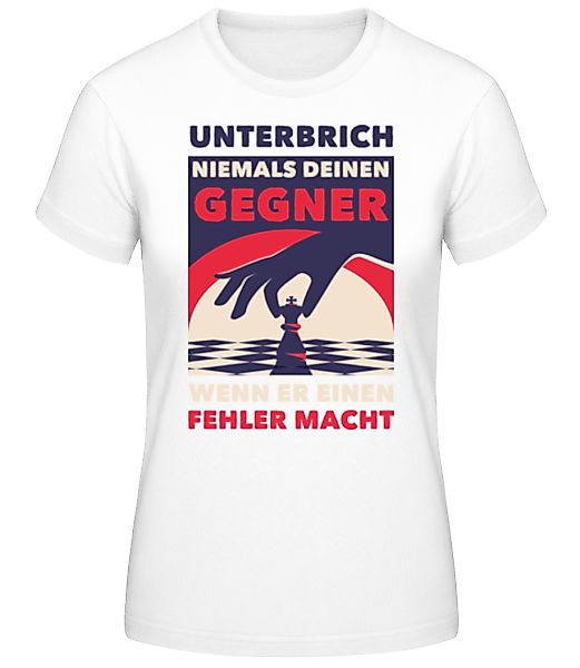 Unterbrich Niemals Deinen Gegner · Frauen Basic T-Shirt günstig online kaufen