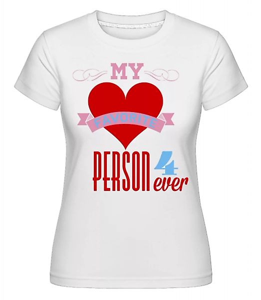 My Favorite Person 4Ever · Shirtinator Frauen T-Shirt günstig online kaufen