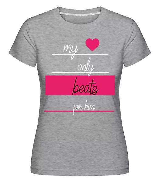 My Love Only Beats For Him · Shirtinator Frauen T-Shirt günstig online kaufen