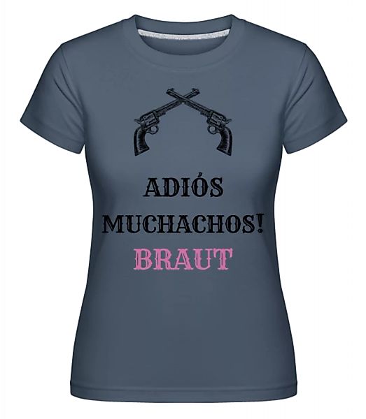 Adiós Muchachos Braut · Shirtinator Frauen T-Shirt günstig online kaufen