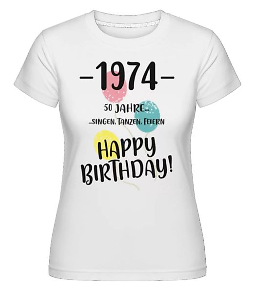 1974 50 Singen Tanzen Feiern · Shirtinator Frauen T-Shirt günstig online kaufen