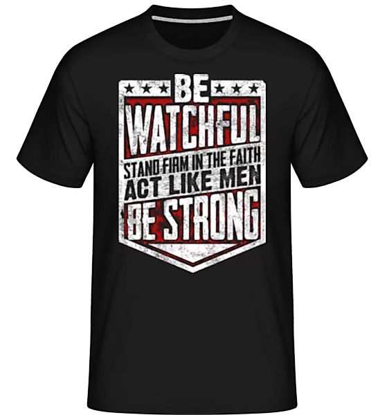 Be Watchful Stand Firm In The Faith · Shirtinator Männer T-Shirt günstig online kaufen