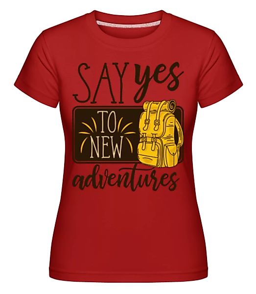 Say Yes To New Adventures · Shirtinator Frauen T-Shirt günstig online kaufen