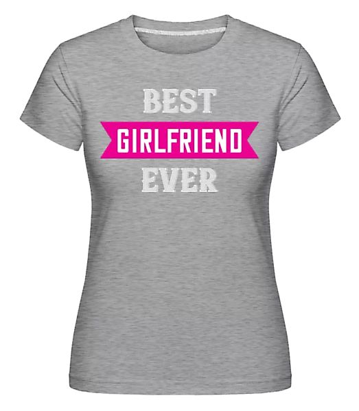 Best Girlfriend Ever · Shirtinator Frauen T-Shirt günstig online kaufen