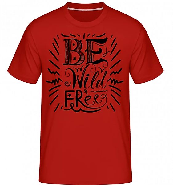 Be Wild & Free · Shirtinator Männer T-Shirt günstig online kaufen