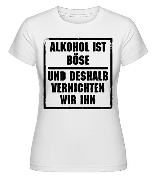 Alkohol Ist Böse · Shirtinator Frauen T-Shirt günstig online kaufen