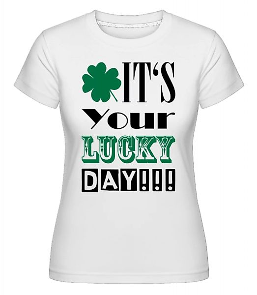 It's Your Lucky Day - St. Patrick's Day · Shirtinator Frauen T-Shirt günstig online kaufen